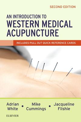 An Introduction to Western Medical Acupuncture - White, Adrian, Ma, MD, Bm, Bch, and Cummings, Mike, MB, Chb, and Filshie, Jacqueline