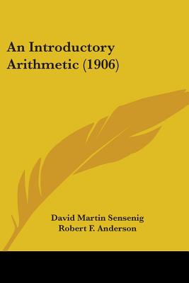 An Introductory Arithmetic (1906) - Sensenig, David Martin, and Anderson, Robert F, and Brooks, Eugene C (Editor)