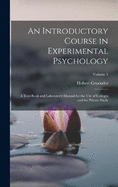 An Introductory Course in Experimental Psychology: A Text-Book and Laboratory-Manual for the Use of Colleges and for Private Study; Volume 1