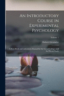 An Introductory Course in Experimental Psychology: A Text-Book and Laboratory-Manual for the Use of Colleges and for Private Study; Volume 1