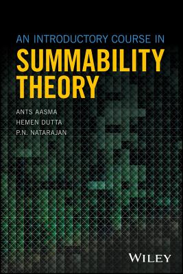 An Introductory Course in Summability Theory - Aasma, Ants, and Dutta, Hemen, and Natarajan, P N