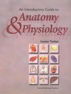 An Introductory Guide to Anatomy and Physiology - Tucker, Louise