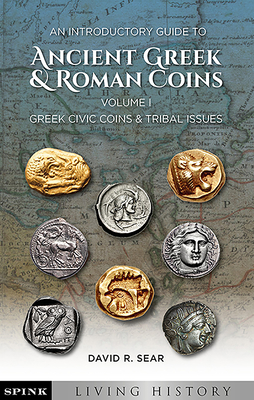 An Introductory Guide to Ancient Greek and Roman Coins. Volume 1: Greek Civic Coins and Tribal Issues - Sear, David