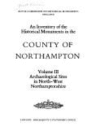 An Inventory of the Historical Monuments in the County of Northampton: Archaeological Sites and Churches in Northampton