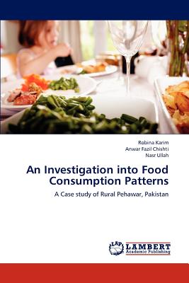 An Investigation into Food Consumption Patterns - Karim, Robina, and Chishti, Anwar Fazil, and Ullah, Nasr