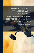 An Investigation Into Robust Wind Correction Algorithms for Off-the-Shelf Unmanned Aerial Vehicle Autopilots