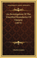 An Investigation of the Unsettled Boundaries of Ontario (1873)