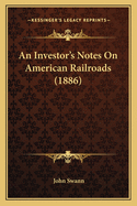 An Investor's Notes On American Railroads (1886)