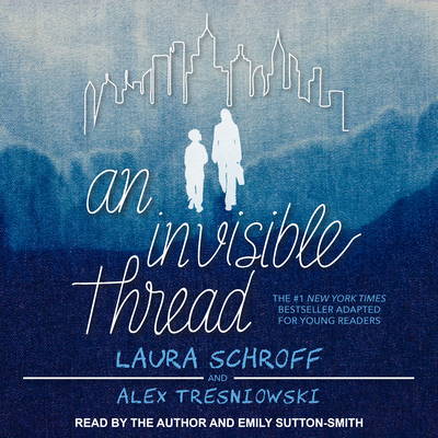 An Invisible Thread: A Young Reader's Edition - Schroff, Laura (Narrator), and Tresniowski, Alex, and Sutton-Smith, Emily (Narrator)
