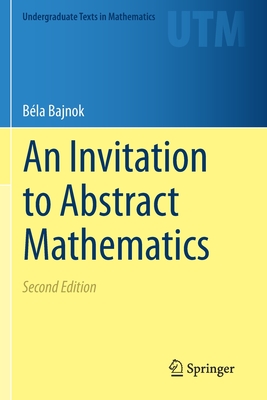 An Invitation to Abstract Mathematics - Bajnok, Bla