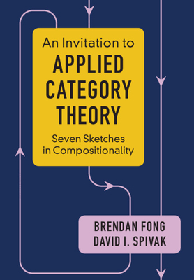 An Invitation to Applied Category Theory - Fong, Brendan, and Spivak, David I