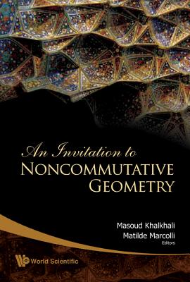 An Invitation to Noncommutative Geometry - Marcolli, Matilde (Editor), and Khalkhali, Masoud (Editor)