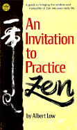 An Invitation to Practice Zen - Low, Albert