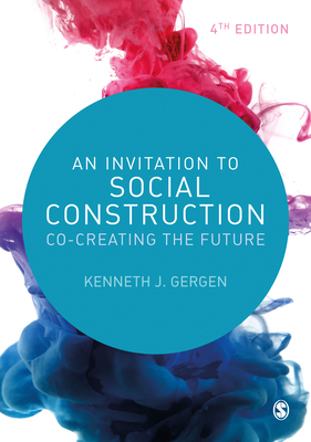 An Invitation to Social Construction: Co-Creating the Future - Gergen, Kenneth J.