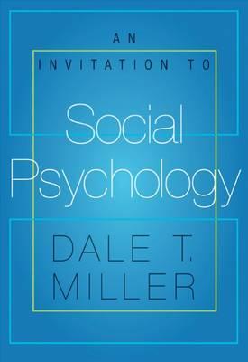 An Invitation to Social Psychology - Miller, Dale, Professor, GUI, and Miller, Dale T