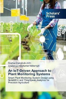 An IoT-Driven Approach to Plant Monitoring Systems - John, Sophia Chavakula, and Vijaykumar Mahamuni, Chaitanya