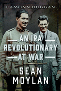 An IRA Revolutionary at War: Sean Moylan