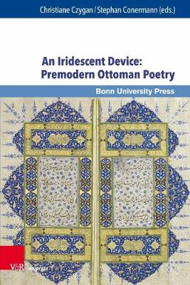 An Iridescent Device: Premodern Ottoman Poetry - Czygan, Christiane (Editor), and Conermann, Stephan (Editor)