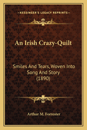 An Irish Crazy-Quilt: Smiles and Tears, Woven Into Song and Story (1890)