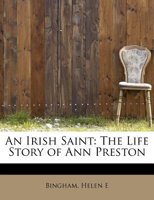 An Irish saint : the life story of Ann Preston ("Holy Ann") - Bingham, Helen E.