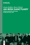 An Irish Sanctuary: German-Speaking Refugees in Ireland 1933-1945