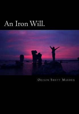 An Iron Will. - Marden, Orison Swett