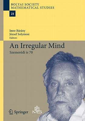 An Irregular Mind: Szemerdi Is 70 - Brny, Imre (Editor), and Solymosi, Jozsef (Editor)