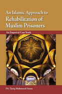 An Islamic Approach to Rehabilitation of Muslim Prisoners: An Empirical Case Study