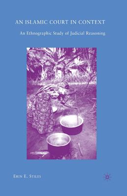 An Islamic Court in Context: An Ethnographic Study of Judicial Reasoning - Stiles, E