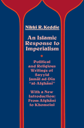 An Islamic Response to Imperialism: Political and Religious Writings of Sayyid Jamal Ad-Din Al-Afghani Volume 21