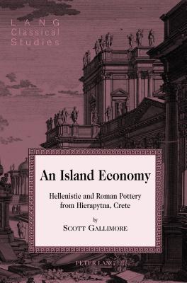 An Island Economy: Hellenistic and Roman Pottery from Hierapytna, Crete - Garrison, Daniel H, and Gallimore, Scott