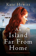 An Island Far from Home: A completely heartbreaking WWII historical novel