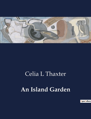 An Island Garden - Thaxter, Celia L