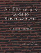 An IT Managers Guide to Disaster Recovery: A Layered Approach