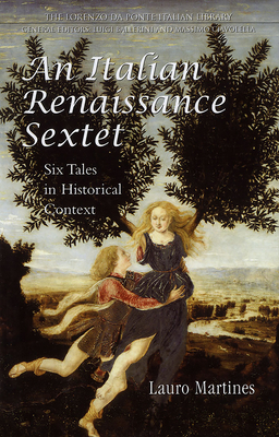 An Italian Renaissance Sextet: Six Tales in Historical Context - Martines, Lauro, Professor, and Baca, Murtha, PhD (Translated by)