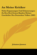 An Meine Kritiker: Nebst Erganzungen Und Erlauterungen Zu Den Drei Ersten Banden Meiner Geschichte Des Deutschen Volkes (1883)