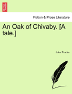 An Oak of Chivaby. [A Tale.] - Procter, John, Rev.