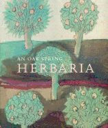 An Oak Spring Herbaria: Herbs and Herbals from the Fourteenth to the Nineteenth Centuries: A Selection of the Rare Books, Manuscripts and Works of Art in the Collection of Rachel Lambert Mellon