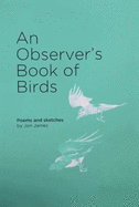 An Observer's Book of Birds: Poems and Sketches