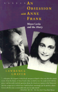 An Obsession with Anne Frank: Meyer Levin and The"diary"