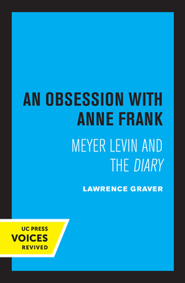 An Obsession with Anne Frank: Meyer Levin and the Diary - Graver, Lawrence
