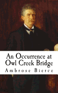 An Occurrence at Owl Creek Bridge: Classic Short Stories