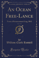 An Ocean Free-Lance, Vol. 1 of 3: From a Privateersman's Log, 1812 (Classic Reprint)