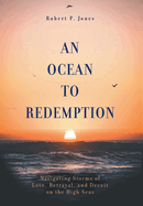 An Ocean to Redemption: Navigating Storms of Love, Betrayal, and Deceit on the High Seas