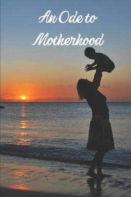 An Ode to Motherhood: Poetry - Noor, Annie