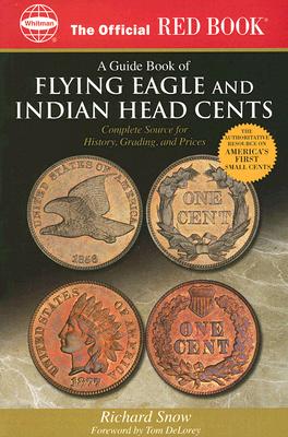 An Official Red Book: A Guide Book of Flying Eagle and Indian Head Cents: Complete Source for History, Grading, and Prices - Snow, Richard, and DeLorey, Tom (Foreword by)