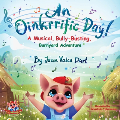 An Oinkrrific Day!: A Musical, Bully-Busting, Barnyard Adventure - Voice Dart, Jean