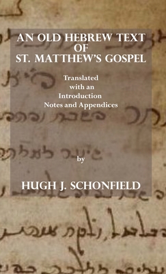 An Old Hebrew Text of St. Matthew's Gospel: Translated and with an Introduction Notes and Appendices - Schonfield, Hugh J