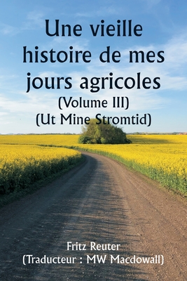 An Old Story of My Farming Days (Volume III) (Ut Mine Stromtid) - Reuter, Fritz, and Macdowall, Mw (Translated by)