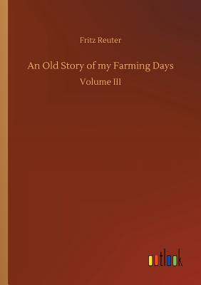 An Old Story of my Farming Days - Reuter, Fritz